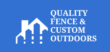 Quality Fence & Custom Outdoors